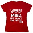 thumbnail image 1 of I Would Go Out Of My MInd But I Can't Find The Exit Sarcastic Humor Novelty Funny Women's Casual Tees, 1 of 3