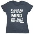 thumbnail image 1 of I Would Go Out Of My MInd But I Can't Find The Exit Sarcastic Humor Novelty Funny Women's Casual Tees, 1 of 3