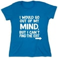 thumbnail image 1 of I Would Go Out Of My MInd But I Can't Find The Exit Sarcastic Humor Novelty Funny Women's Casual Tees, 1 of 3