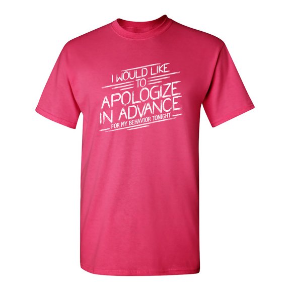 I Would Like To Apologize In Advance For My Behavior Tonight Sarcastic Humor Graphic Novelty Funny Youth T Shirt
