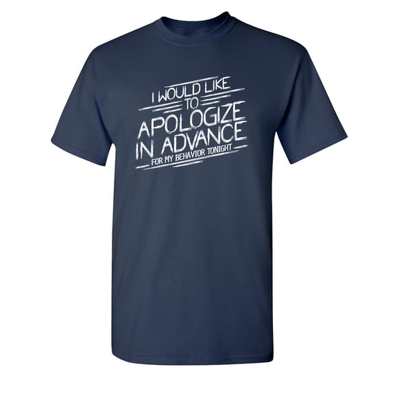 I Would Like To Apologize In Advance For My Behavior Tonight Sarcastic Humor Graphic Novelty Funny Youth T Shirt