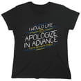 thumbnail image 1 of I Would Like To Apologize In Advance For My Behavior Tonight Sarcastic Humor Novelty Funny Women's Casual Tees, 1 of 3
