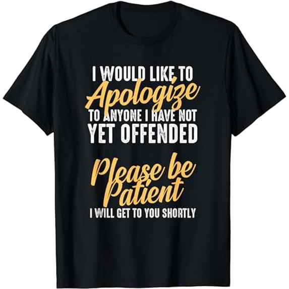 I Would Like To Apologize To Anyone I Have Not Yet Offended T-Shirt