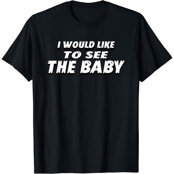 I Would Like To See The Baby Dank Meme Viral Quote T-Shirt