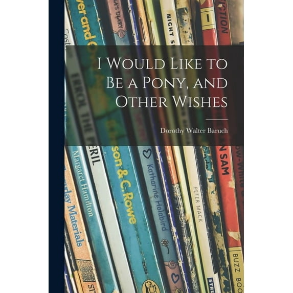 I Would Like to Be a Pony, and Other Wishes, (Paperback)