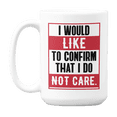 thumbnail image 1 of I Would Like to Confirm That, Funny I Don't Care Quotes Coffee & Tea Gift Mug (15oz), 1 of 3