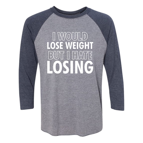 I Would Lose Weight Unisex 3/4 Sleeve Baseball Raglan Tee