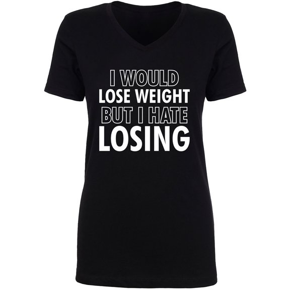 I Would Lose Weight Womens V-Neck Tee