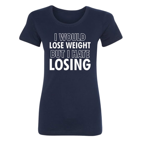 I Would Lose Weight Womens crewneck tee