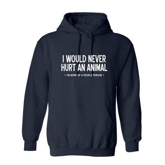 I Would Never Hurt An Animal, I'm More Of A People Person Sarcastic Novelty Gift Idea Adult Humor Funny Men's Hoodies