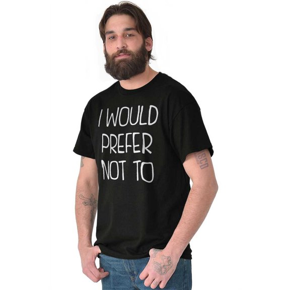I Would Prefer Not To Sarcastic Funny Men's Graphic T Shirt Tees Brisco Brands S