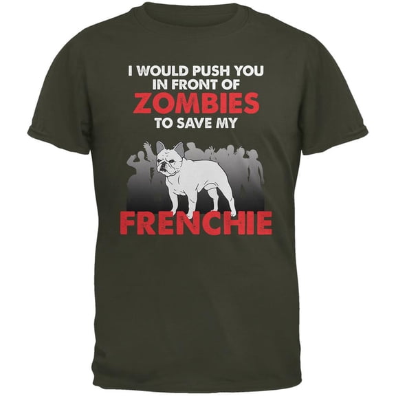 I Would Push You Zombies Frenchie Olive Adult T-Shirt - Small