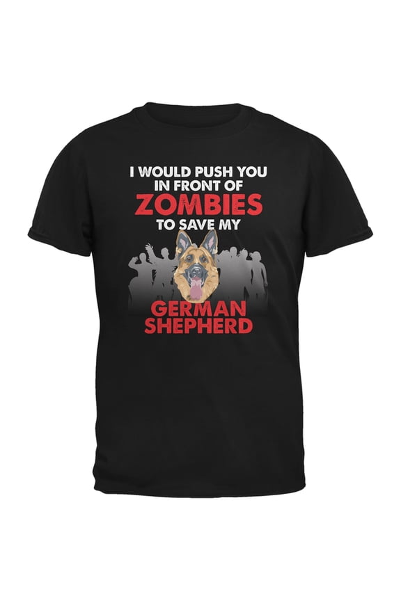 I Would Push You Zombies German Shepherd Black Adult T-Shirt - Large