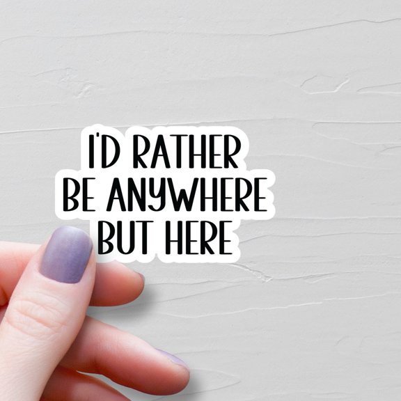 I Would Rather Be Anywhere But Here Ws4 Sticker