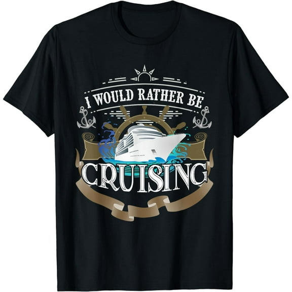 I Would Rather Be Cruising Cruise Ship Voyager T-Shirt
