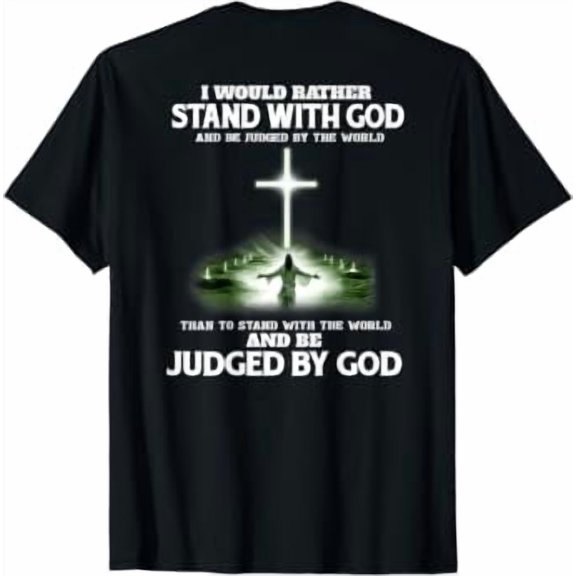 I Would Rather Stand With God And Be Judged By The World T-Shirt