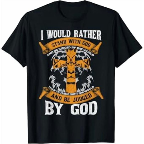 I Would Rather Stand With God Jesus Christ Christian Faith T-Shirt