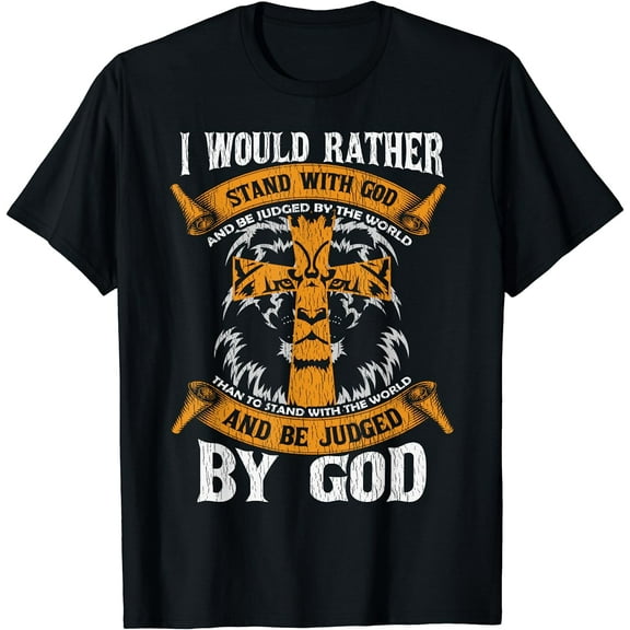 I Would Rather Stand With God Jesus Christ Christian Faith T-Shirt