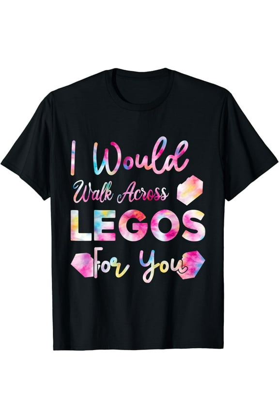 I Would Walk On Legos For You, mom life, Legos lover Tie Dye T-Shirt