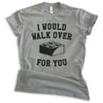 thumbnail image 1 of I Would Walk Over For You Shirt, Unisex Women's Men's Shirt, Boyfriend Shirt, Girlfriend Shirt, Dark Heather Gray, 4X-Large, 1 of 6