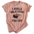thumbnail image 1 of I Would Walk Over For You Shirt, Unisex Women's Men's Shirt, Boyfriend Shirt, Girlfriend Shirt, Heather Sunset, Medium, 1 of 6