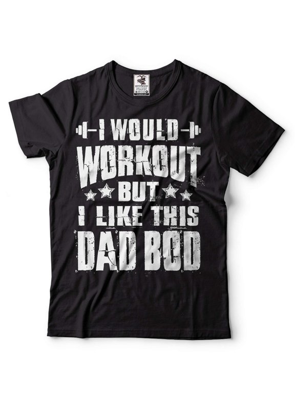 I Would Workout But I Like This Dad Bod Shirt Funny Dad T Shirt Father Gifts Dad Bod Shirt (4X-Large Black)