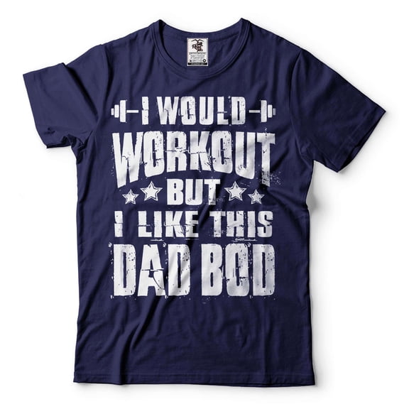 I Would Workout But I Like This Dad Bod Shirt Funny Dad T Shirt Father Gifts Dad Bod Shirt (4X-Large Navy Blue)
