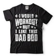 thumbnail image 1 of I Would Workout But I Like This Dad Bod Shirt Funny Dad T Shirt Father Gifts Dad Bod Shirt, 1 of 6