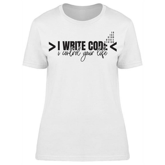 I Write Code... Quote T-Shirt Women -Image by Shutterstock, Female Small