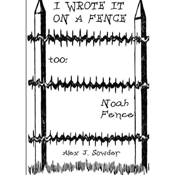 I Wrote It On A Fence Too: Noah Fence, (Paperback)