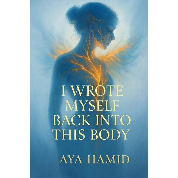 I Wrote Myself Back Into This Body, (Paperback)
