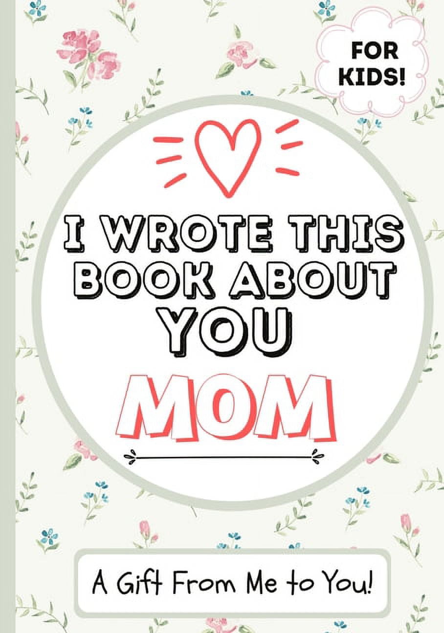 Merry Christmas Mom: I Wrote This Book for You: Fill the Blanks for the Perfect Personalised Gift from the Kids to Their Mom This Christmas [Book]