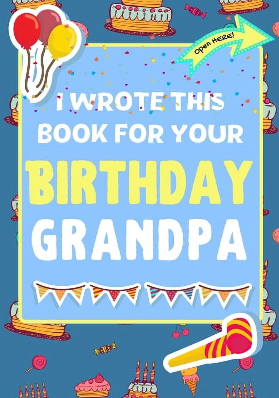 i-wrote-this-book-for-your-birthday-grandpa-the-perfect-birthday-gift-for-kids-to-create-their-very-own-book-for-grandpa-paperback-walmart-com