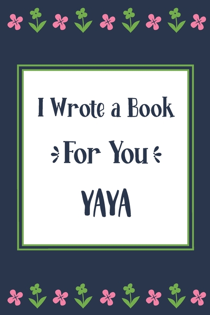 I Wrote a Book For You Yaya : Fill In The Blank Book With Prompts ...