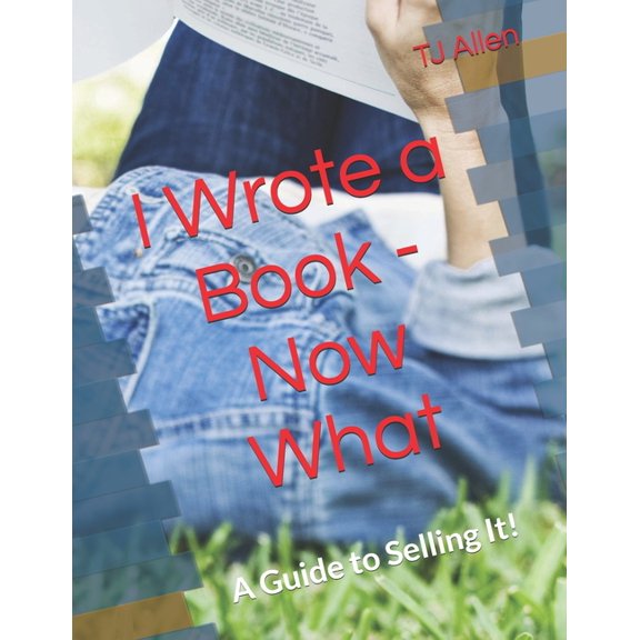 I Wrote a Book - Now What: A Guide to Selling It!, (Paperback)
