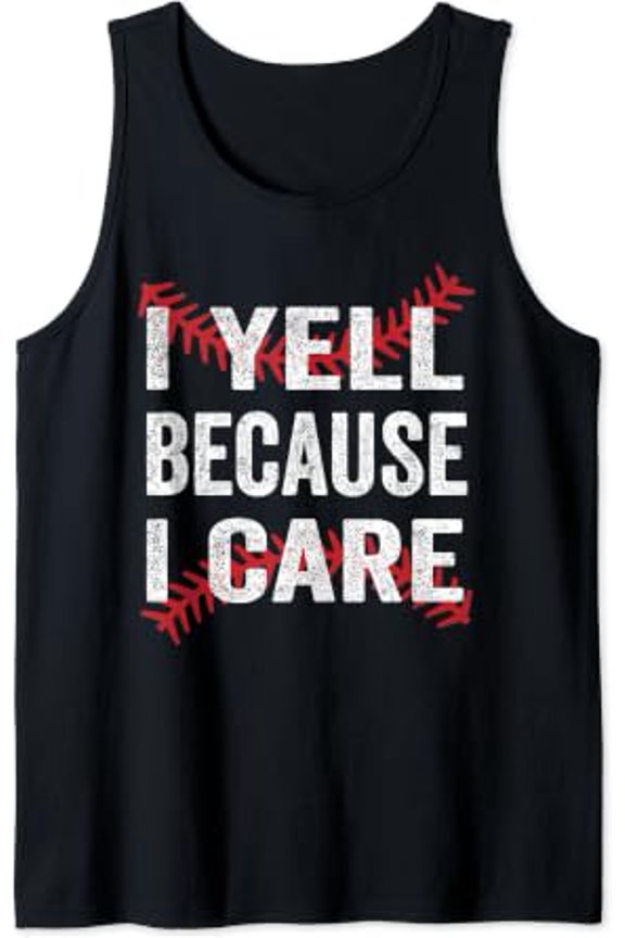 I Yell Because I Care Baseball Tank Top Size S-3XL