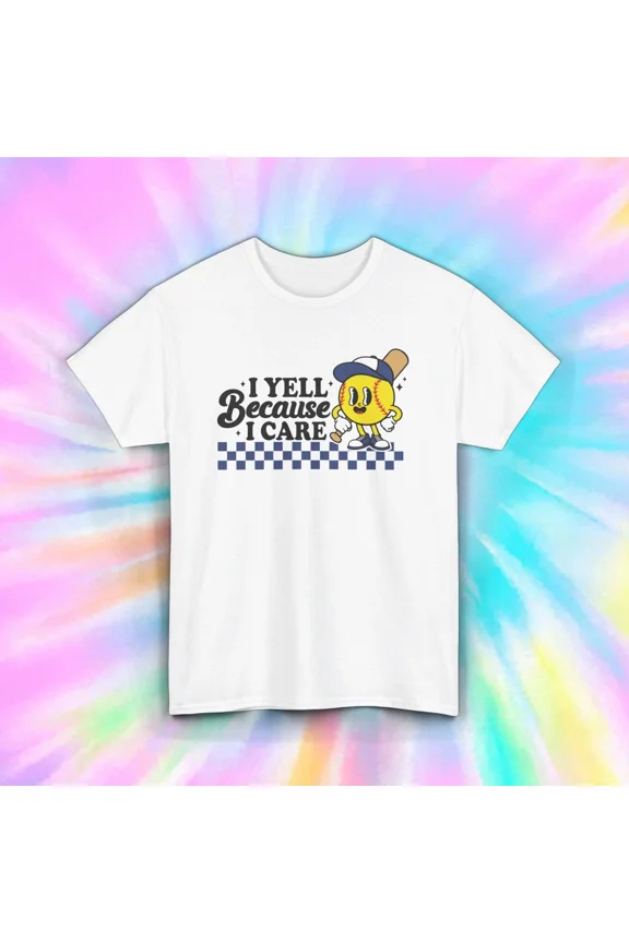 I Yell Because I Care Funny Baseball Parent Sports Humor Quote Unisex T-Shirt, up to size 5XL