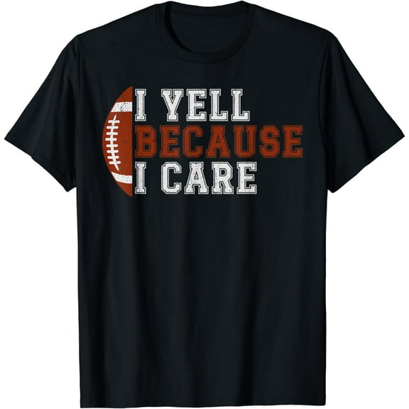 I Yell Because I Care Funny Football Player Mom Dad T-Shirt