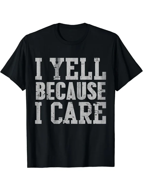 I Yell Because I Care Funny Saying Quote Men Women Parents Gift Unisex T-Shirt
