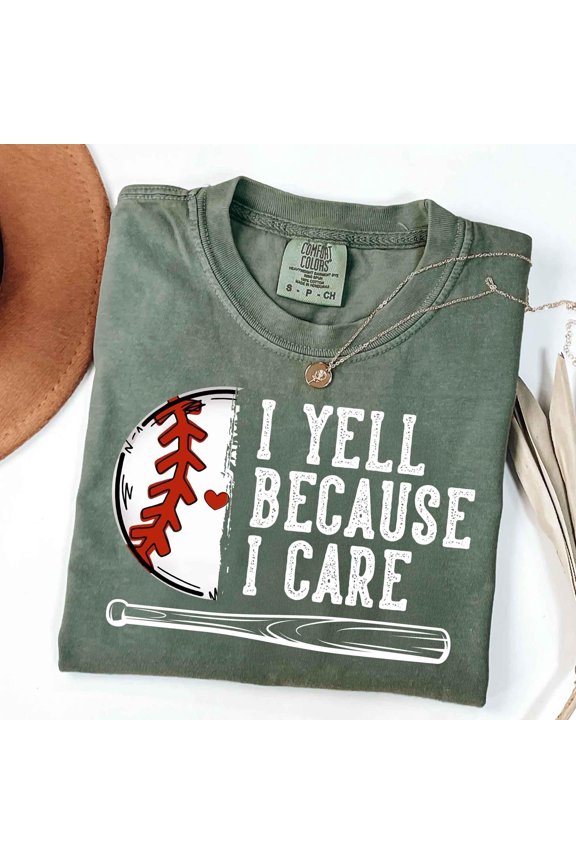 I Yell Because I Care Shirt Baseball Gameday Tee Baseball Dad Mom Shirt Loud Baseball Fan