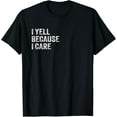 thumbnail image 1 of I Yell Because I Care T-Shirt, 1 of 3