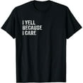 thumbnail image 1 of I Yell Because I Care T-Shirt, 1 of 3
