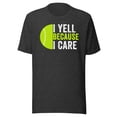 thumbnail image 1 of I Yell Because I Care, Unisex, Tennis Pride, Proud Tennis Parent, Tennis Mom, Tennis Dad, Tennis Parent Shirt, Tennis Love (Dark Grey Heather, XL), 1 of 1