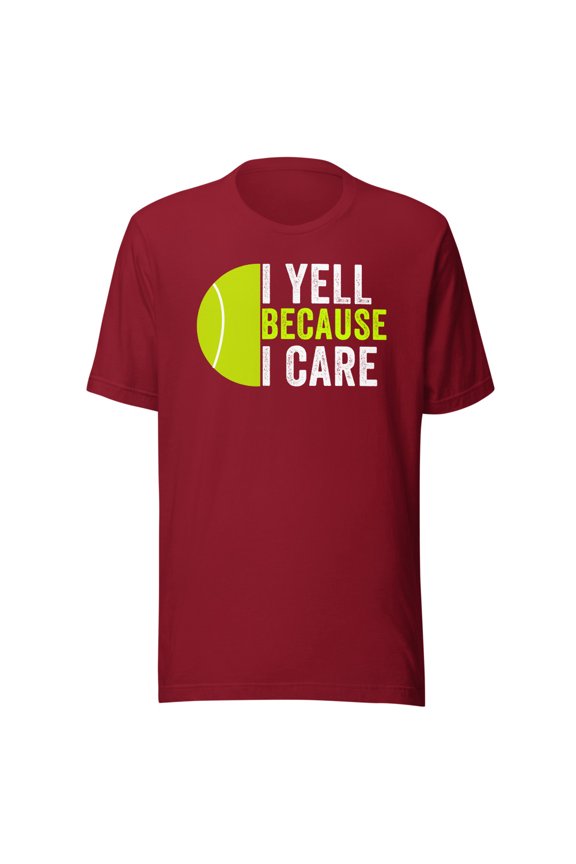 I Yell Because I Care, Unisex, Tennis Pride, Tennis Mom, Tennis Dad, Tennis Parent Shirt, Proud Tennis Parent, Tennis Love (Cardinal, 2XL)