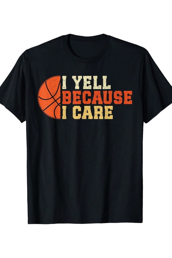 I Yell Because I Care Funny Basketball Dad T-Shirt - 180g 100% Cotton Black Tee With Orange Print & Basketball Graphic, Regular Fit Short Sleeve Casual Shirt For Men, Sports Fans & Fathers