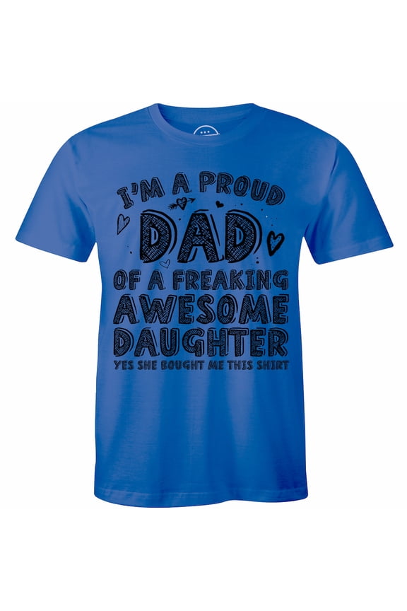 I am A Proud Dad Of A Freaking Awesome Daughter Funny for Men Dad Gift T-Shirt