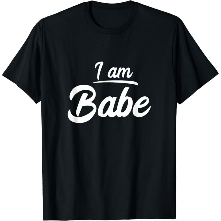 I Am Babe Funny Matching Partner T-Shirt Gift I Am Babe Funny Matching Partner T-Shirt Gift