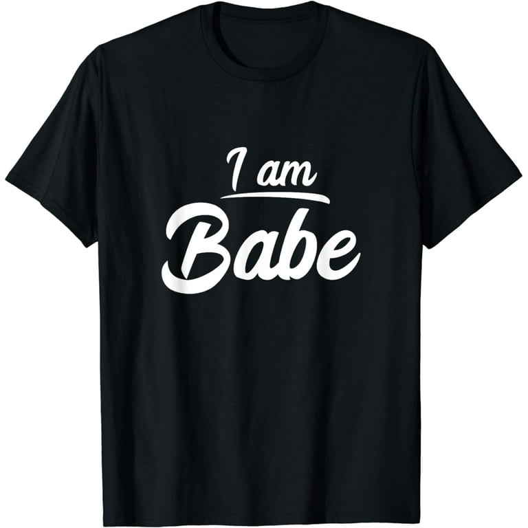I Am Babe Funny Matching Partner T-Shirt Gift I Am Babe Funny Matching Partner T-Shirt Gift