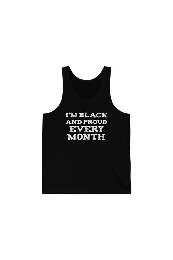 I am Black and Proud Unisex Tank Top XS-2XL Every Month Black History MontH