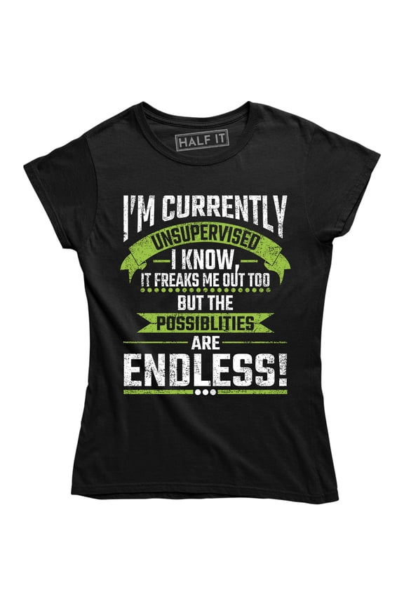 I am Currently Unsupervised , I know It Scare Me Too Funny Quote Women's T-Shirt